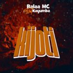 AUDIO Balaa Mc Ft Kayumba - Kijoti Mp3 Download