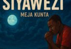 AUDIO Meja Kunta - Siyawezi Mp3 Download